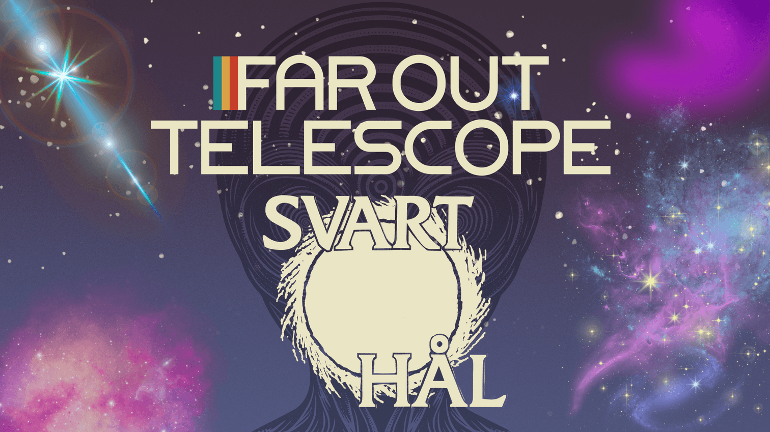 Far Out Telescope + Svart Hål